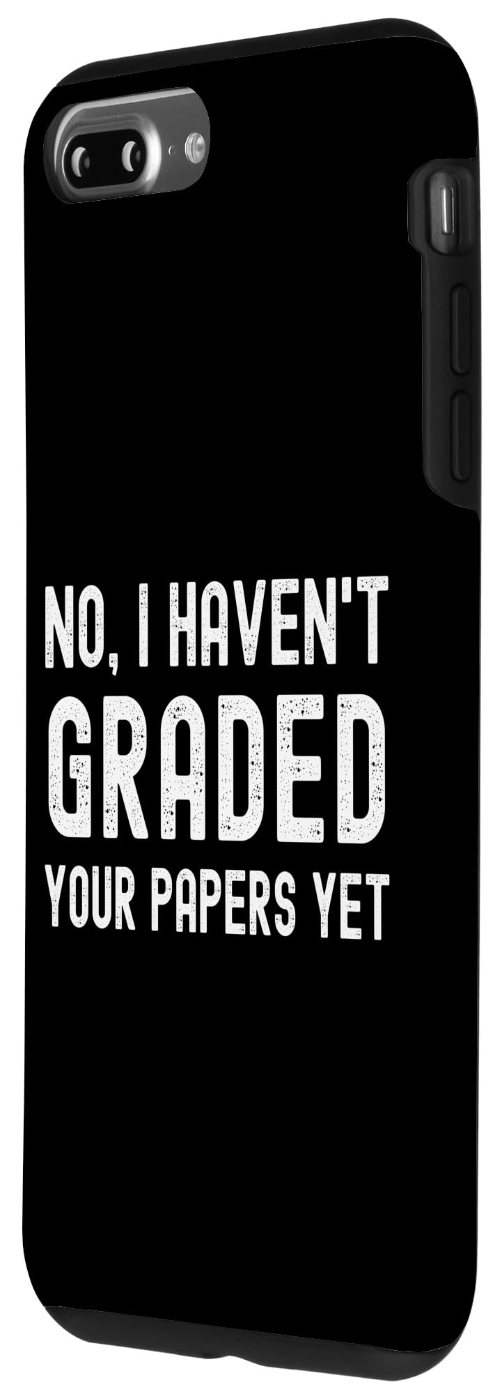 No I Haven't Graded Your Papers Yet - Funny Professor Humor Case for iPhone 7 Plus/8 Plus - Image 2