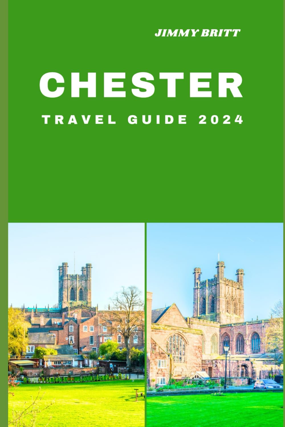 CHESTER TRAVEL GUIDE 2024: Your Passport to Exploring Chester’s Hidden Treasures and Scenic Wonders in 2024 (JOURNEYS OF A LIFETIME)