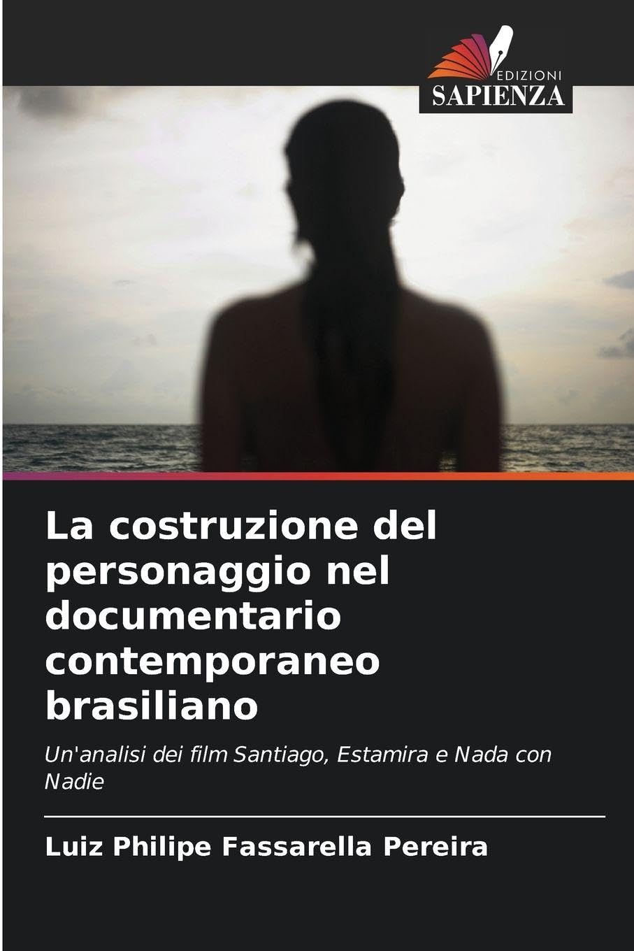 La costruzione del personaggio nel documentario contemporaneo brasiliano: Un'analisi dei film Santiago, Estamira e Nada con Nadie