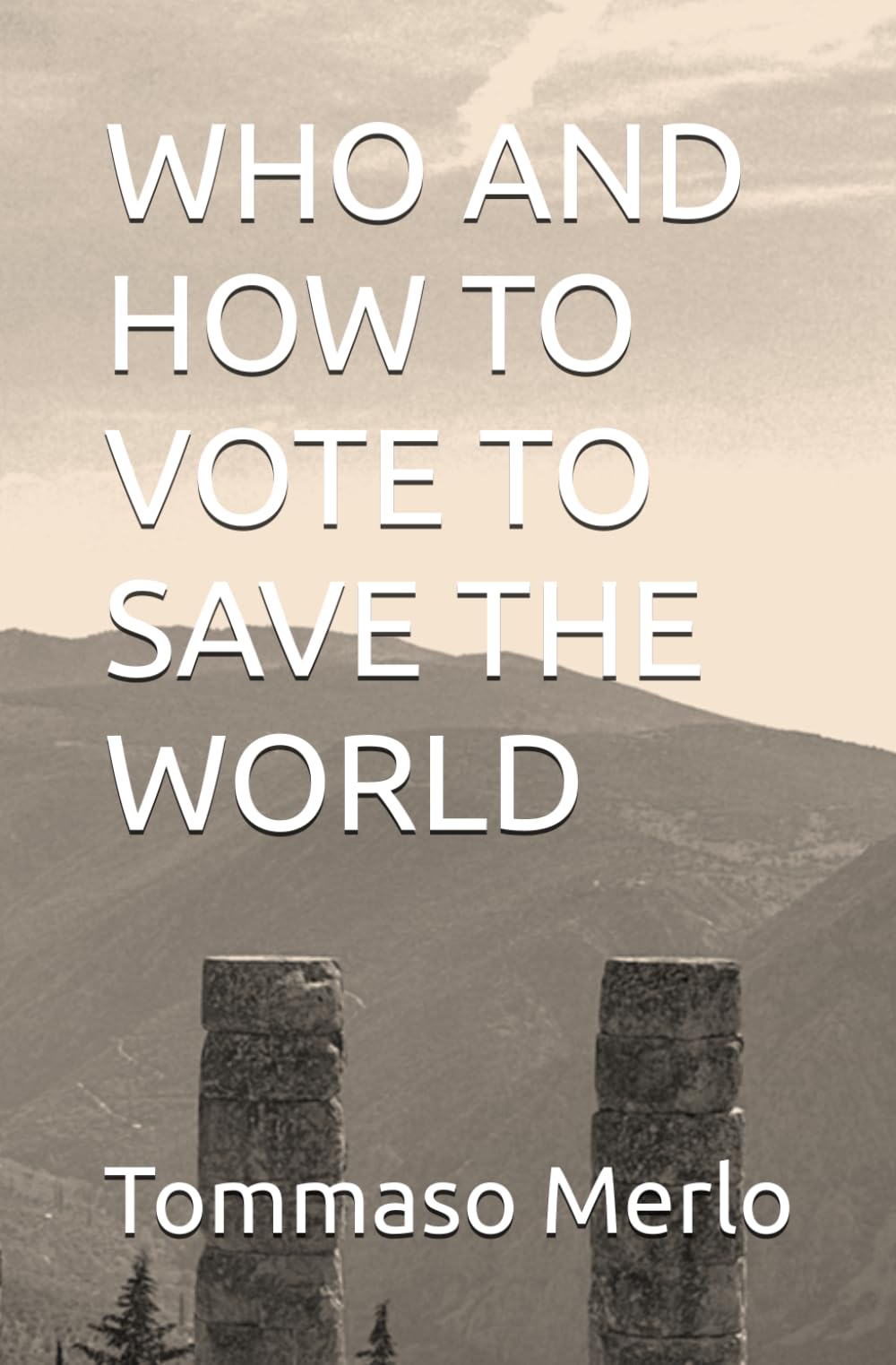 WHO AND HOW TO VOTE TO SAVE THE WORLD