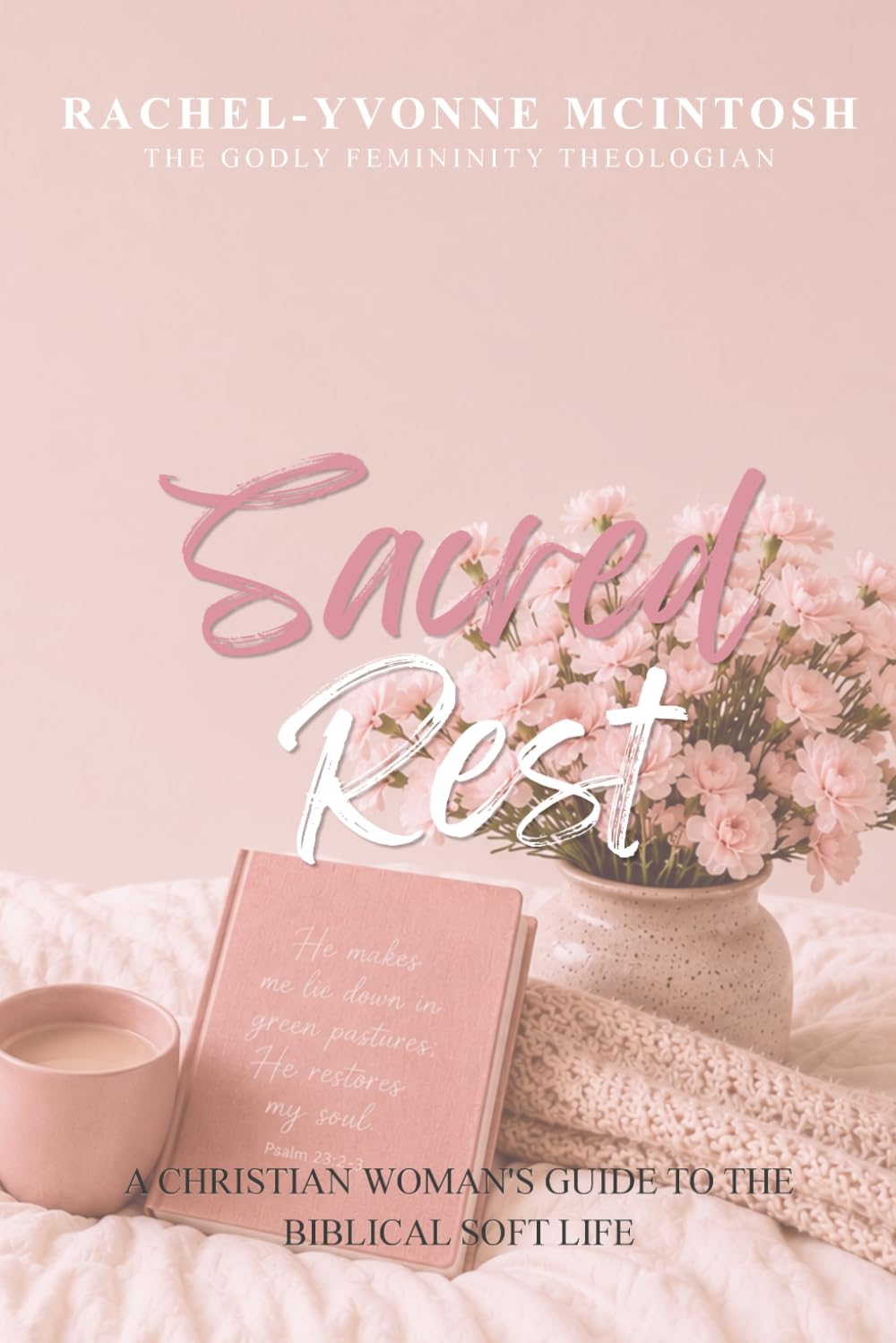 Sacred Rest: A Christian Woman's Guide to the Biblical Soft Life