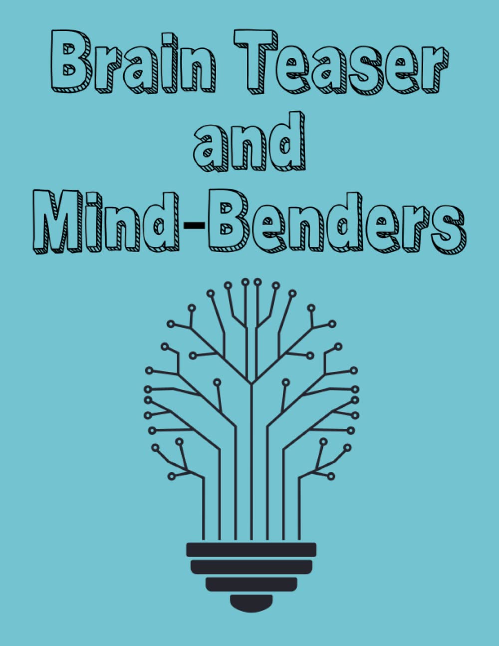 Brain Teaser and Mind-Benders: 200 Trivia Questions For Adults