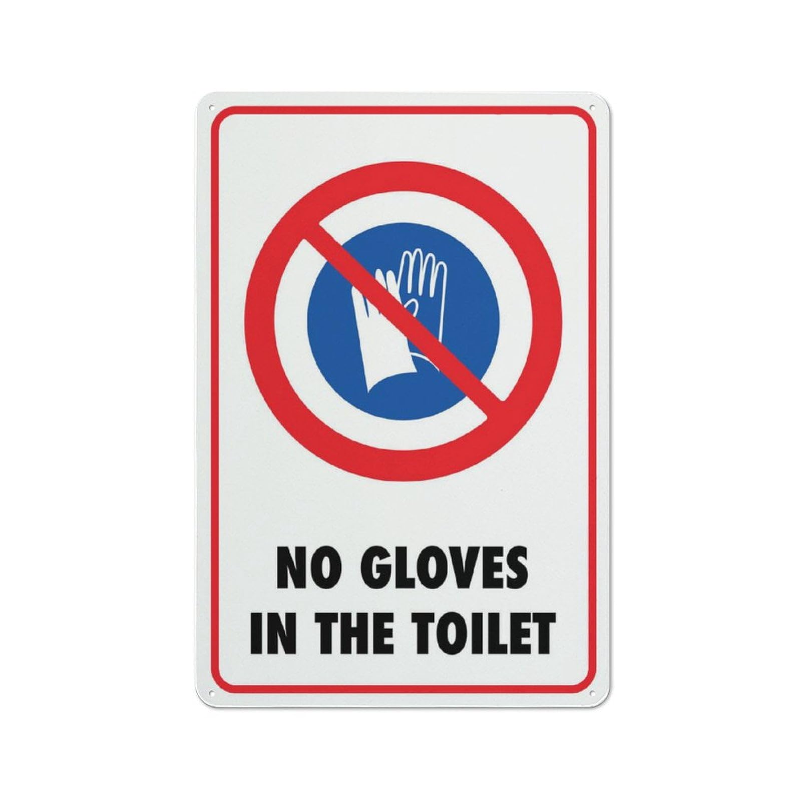 No Gloves In Toilet Sign - Rust-Free Aluminum 12"x8", UV-Ink Printed, Durable & Weatherproof Indoor Use