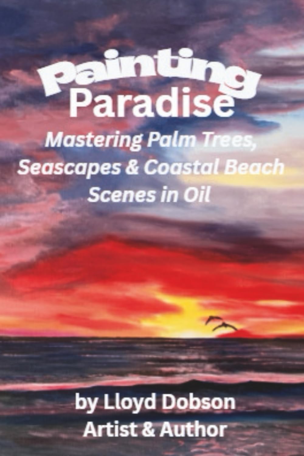 Painting Paradise: Mastering Palm Trees, Seascapes & Coastal Beach Scenes in Oil