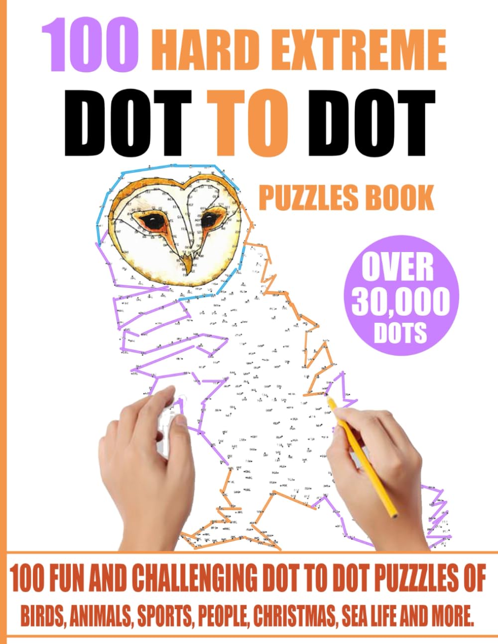 100 Hard Extreme Dot To Dot Puzzles Book: 100 Fun and Challenging Dot To Dot Puzzles of Birds, Animals, Sports, People, Christmas, Sea Life And More.