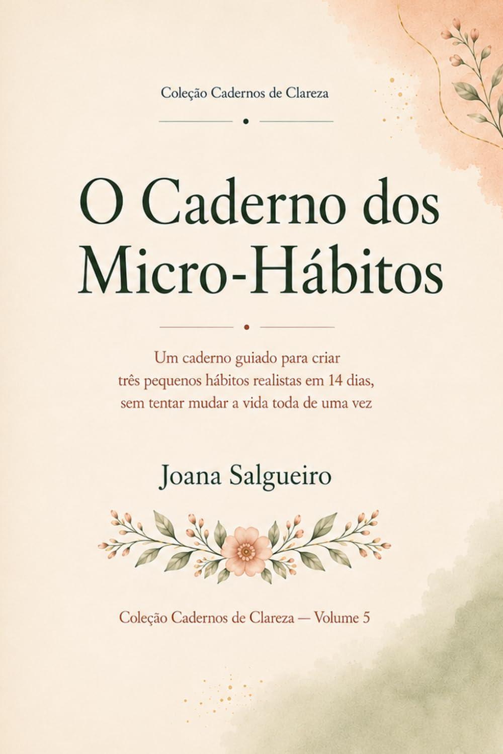 O Caderno dos Micro-Hábitos: Um caderno guiado para criar três pequenos hábitos realistas em 14 dias, sem tentar mudar a vida toda de uma vez (Cadernos de Clareza)