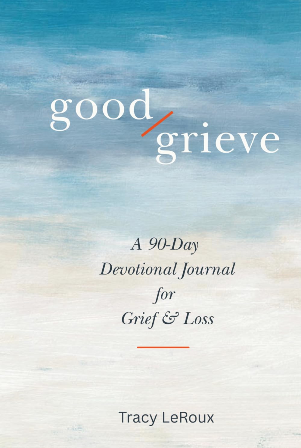 GOOD GRIEVE: A 90-Day Devotional Journal for Grief & Loss