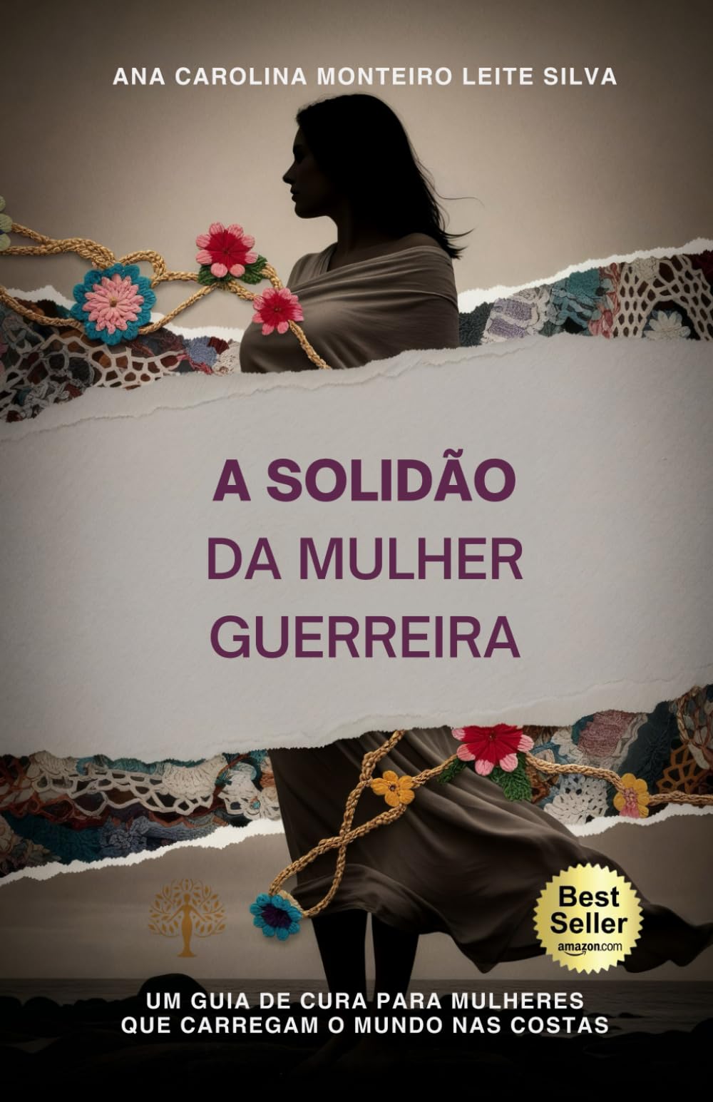 A Solidão da Mulher Guerreira: Um guia de cura para mulheres que carregam o mundo nas costas