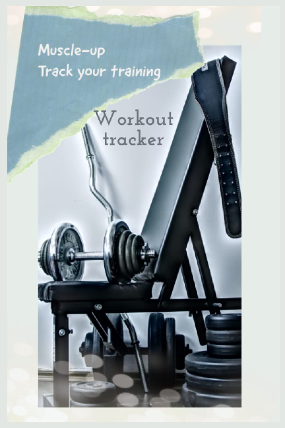 Muscle-up Track your training: 6x9 Daily Fitness Sheet to Track Your Wourkout