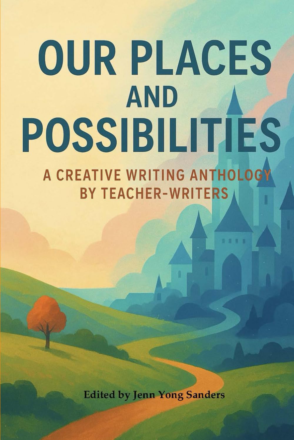 Our Places and Possibilities: A Creative Writing Anthology by Teacher-Writers