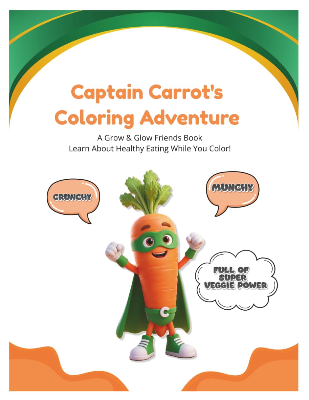 Captain Carrot's Coloring Adventure: Learn About Carrots and Nutrition Through Coloring | Activity Book for Preschool, Kindergarten & Early Learning | Grow (Grow & Glow Friends Coloring Books)