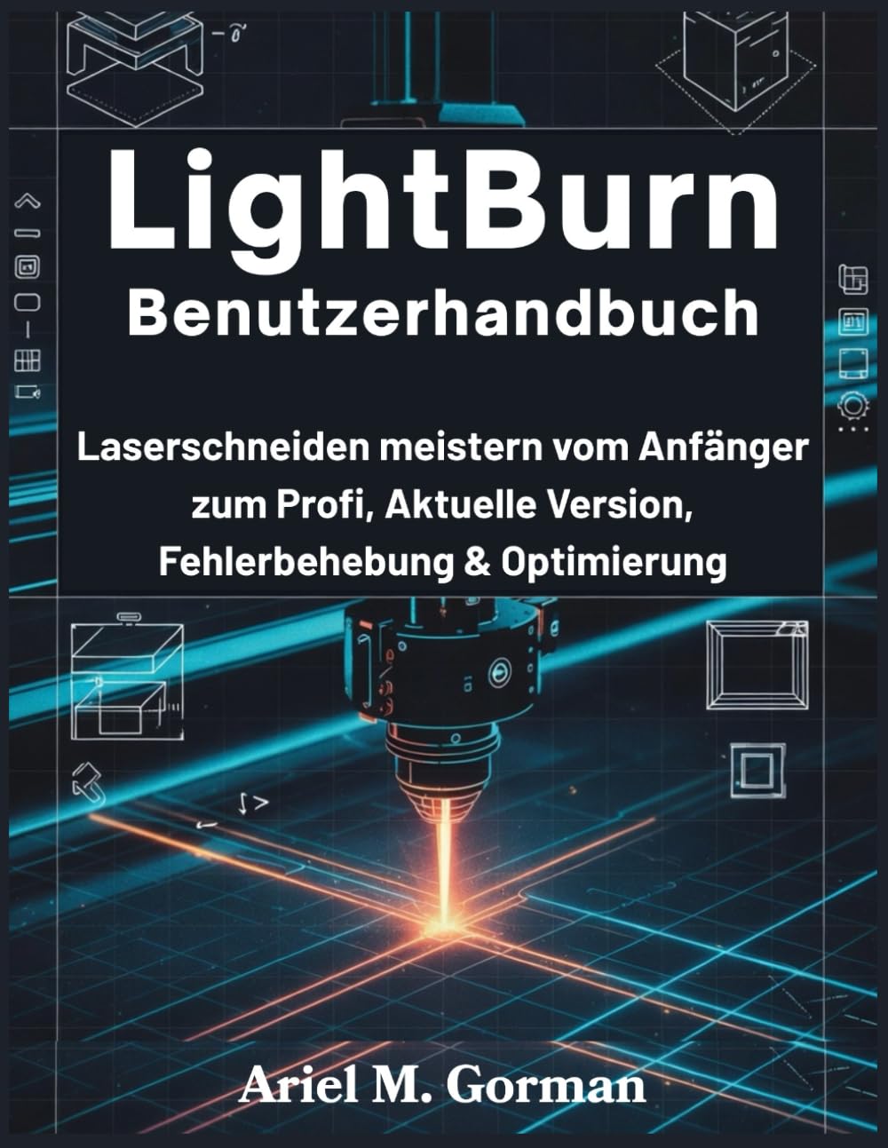 LightBurn Benutzerhandbuch: Laserschneiden meistern vom Anfänger zum Profi, Aktuelle Version, Fehlerbehebung & Optimierung