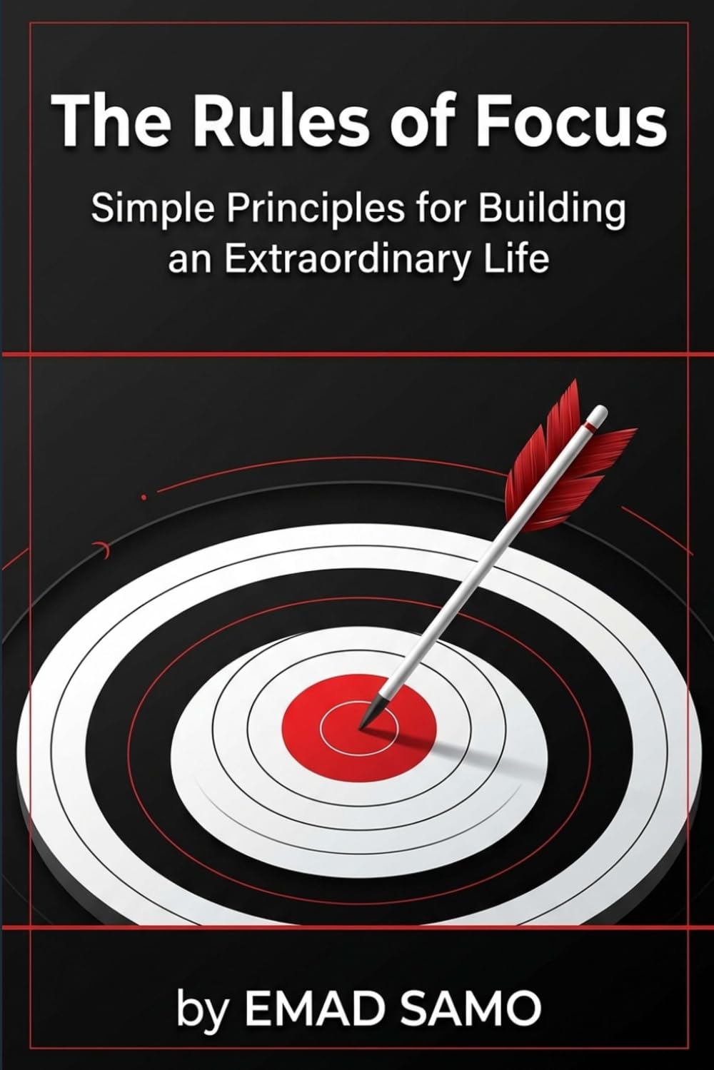The Rules of Focus: Simple Principles for Building an Extraordinary Life