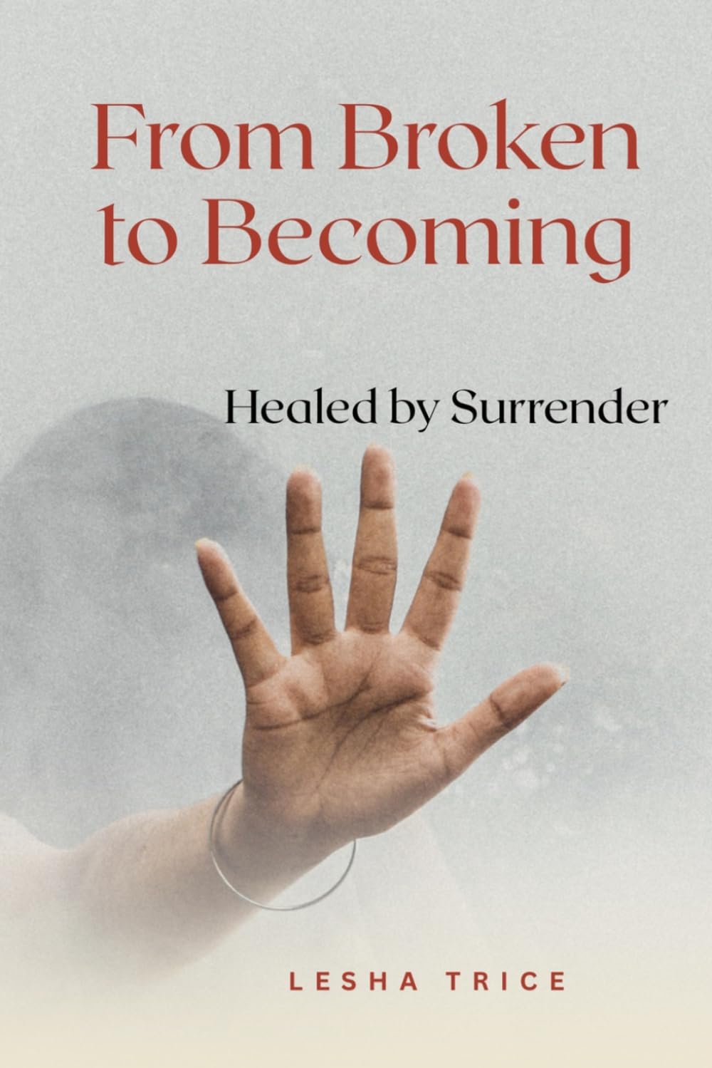 From Broken to Becoming Healed by Surrender