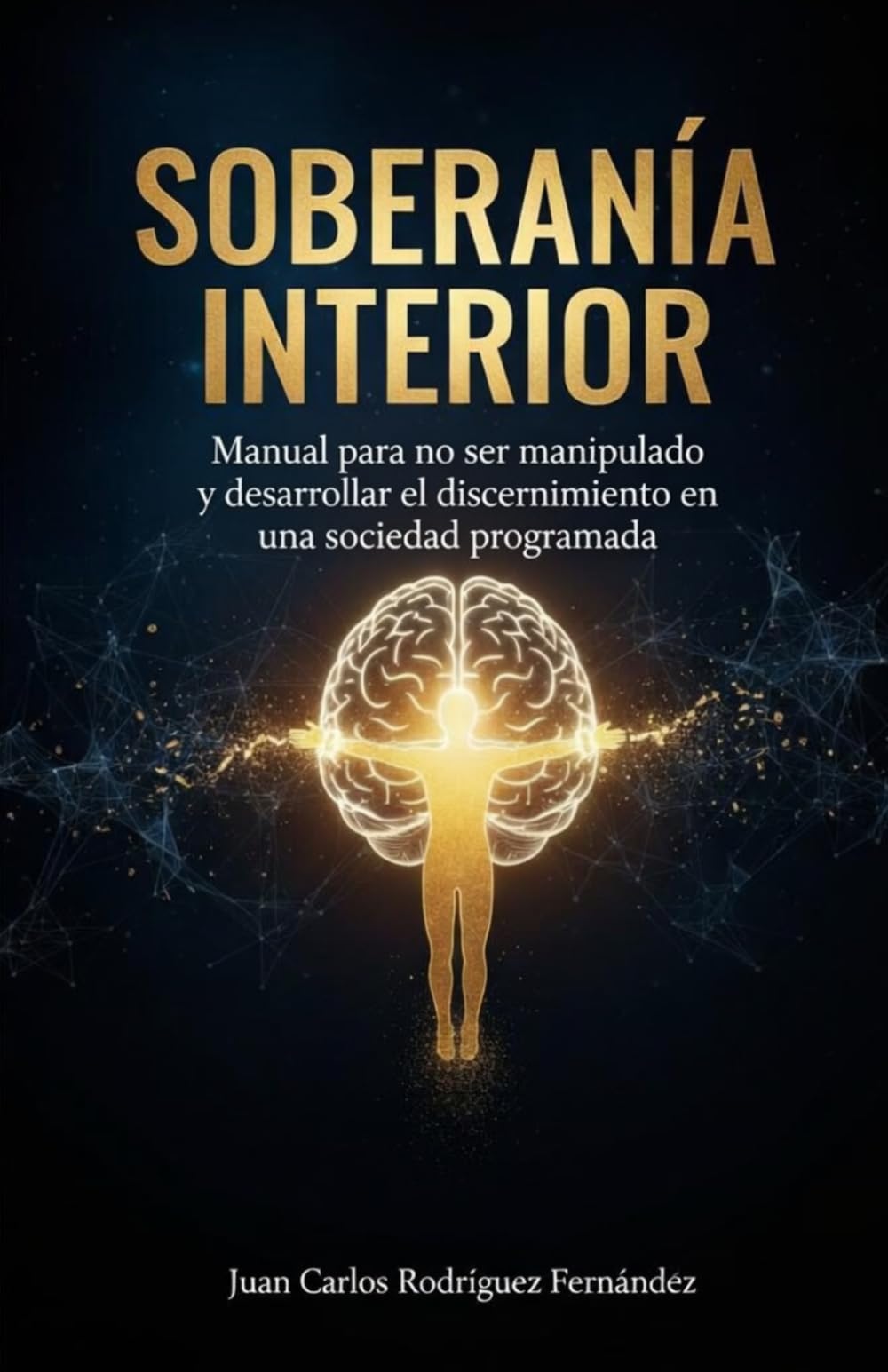 Soberanía Interior: Manual para No Ser Manipulado en una Sociedad Programada