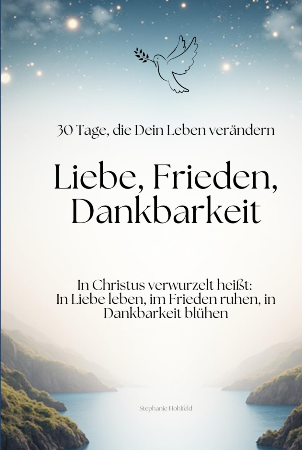Liebe, Frieden Dankbarkeit: In 30 Tagen zu einem neuen Leben