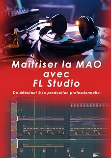 Maîtriser la MAO avec FL Studio: Du débutant à la production professionnelle