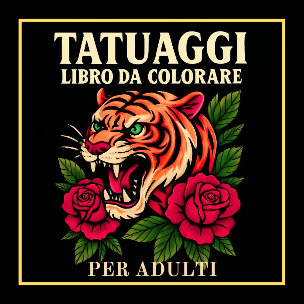Libro Da Colorare Tatuaggi Per Adulti: 50 Disegni Di Tatuaggi Tradizionali Da Colorare Con Teschi, Tigri, Rose E Molto Altro Per Relax E Creatività