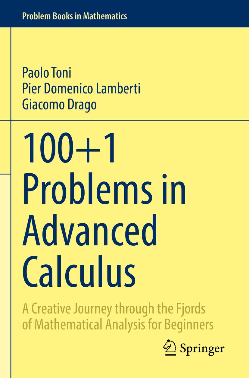 100+​1 Problems in Advanced Calculus: A Creative Journey through the Fjords of Mathematical Analysis for Beginners