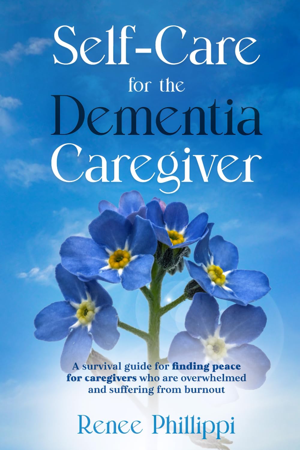 Self Care for the Dementia Caregiver A Survival Guide with Essential