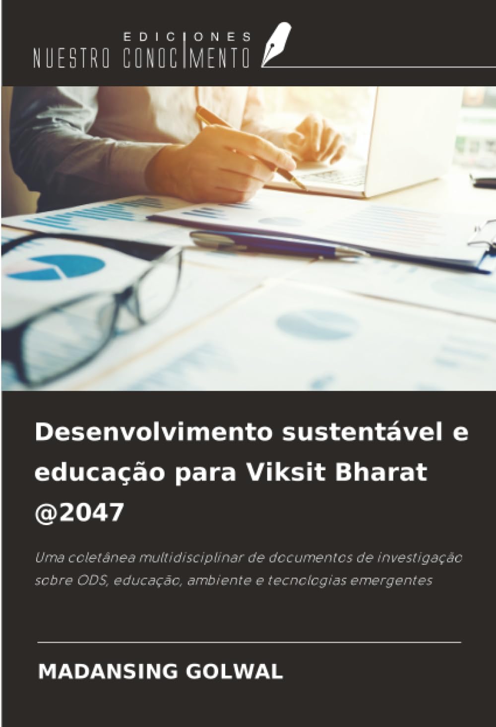 Desenvolvimento sustentável e educação para Viksit Bharat @2047: Uma coletânea multidisciplinar de documentos de investigação sobre ODS, educação, ambiente e tecnologias emergentes