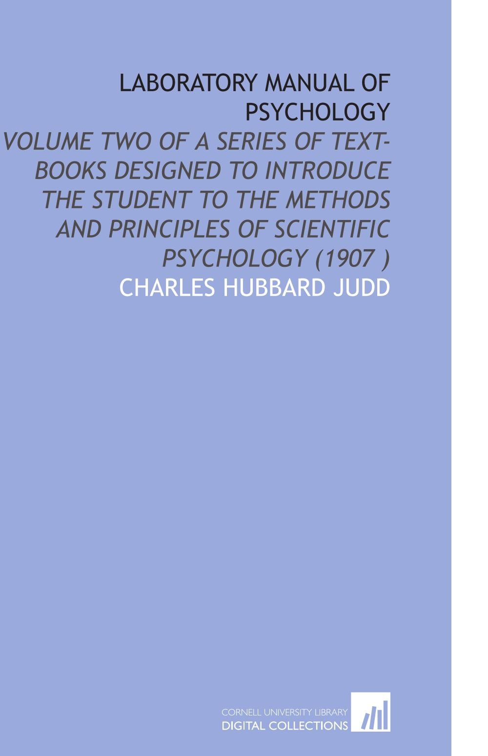 Laboratory Manual of Psychology: Volume Two of a Series of Text-Books Designed to Introduce the Student to the Methods and Principles of Scientific Psychology (1907 )
