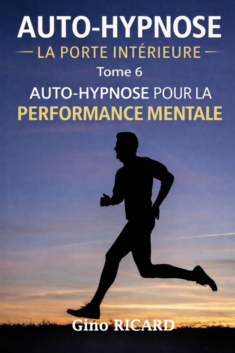 AUTO-HYPNOSE LA PORTE INTÉRIEURE: Tome 6 — Auto-hypnose pour la performance mentale