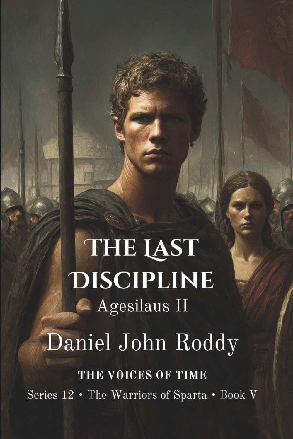 The Last Discipline: Agesilaus II (Series 12: The Warriors of Sparta)