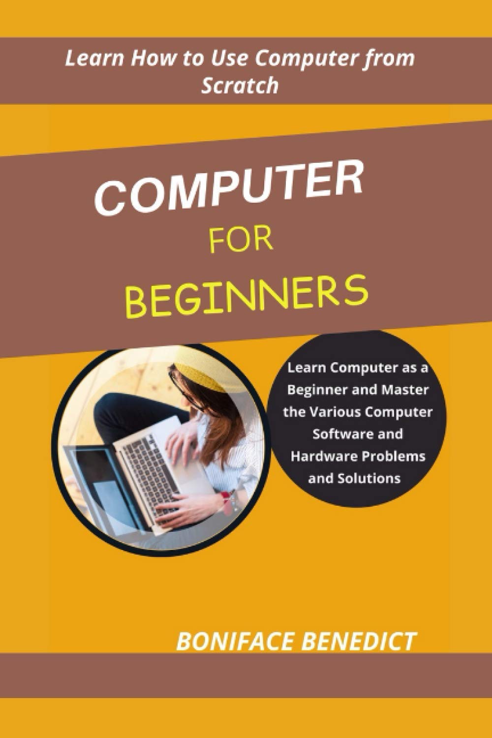 Computer for Beginner's: Learn Computer as a Beginner and Master the ...