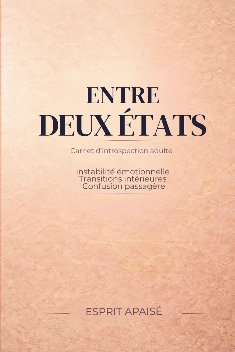 Entre deux états – Carnet d’introspection adulte guidé: Instabilité émotionnelle, transitions intérieures et confusion passagère, pour observer sans ... dédiée à la stabilité émotionnelle adulte)