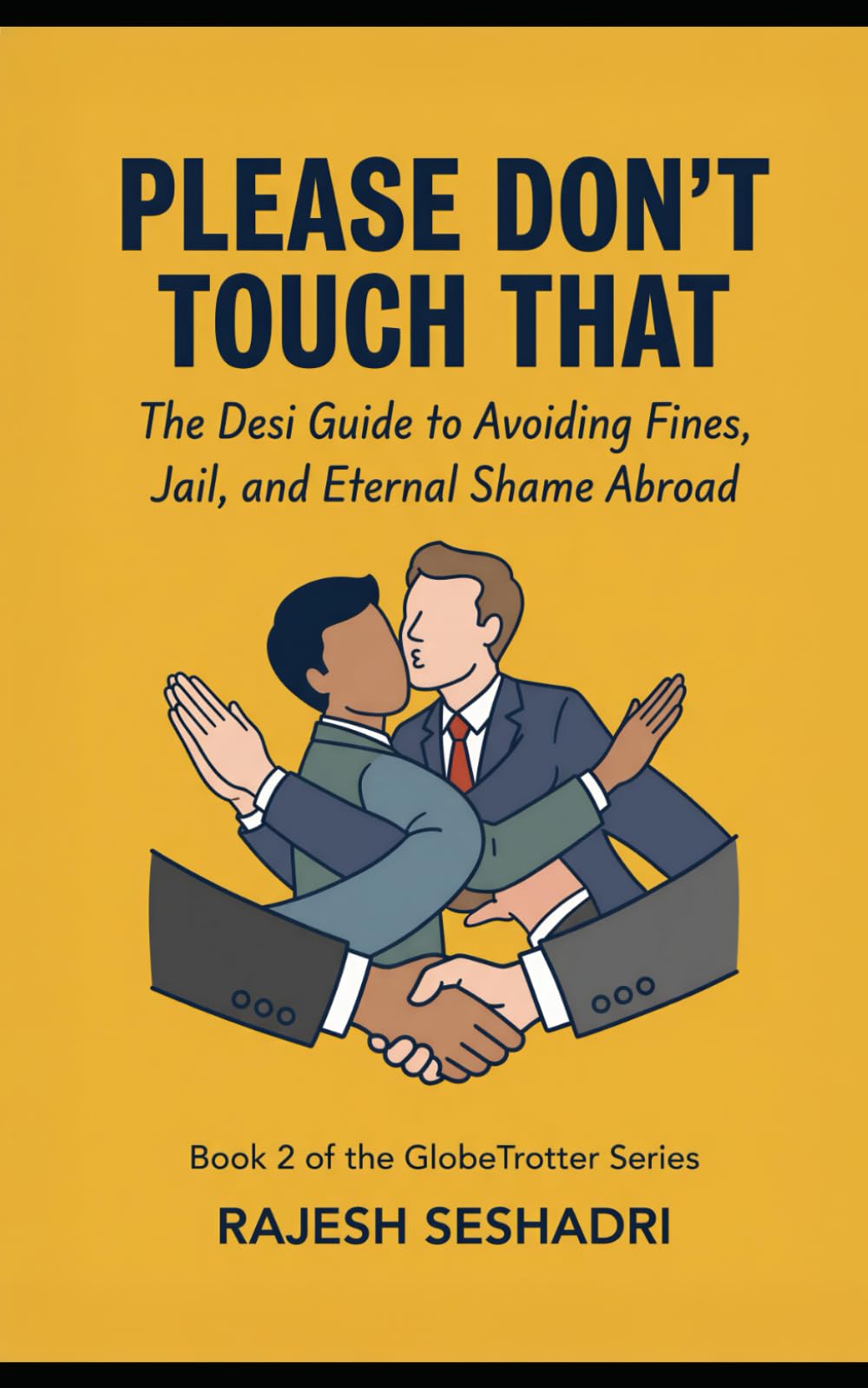 Please Don't Touch That: Do’s, Don’ts, and definite Don’t-You-Dares for the Global Desi.: 2 (GlobeTrotter Series)