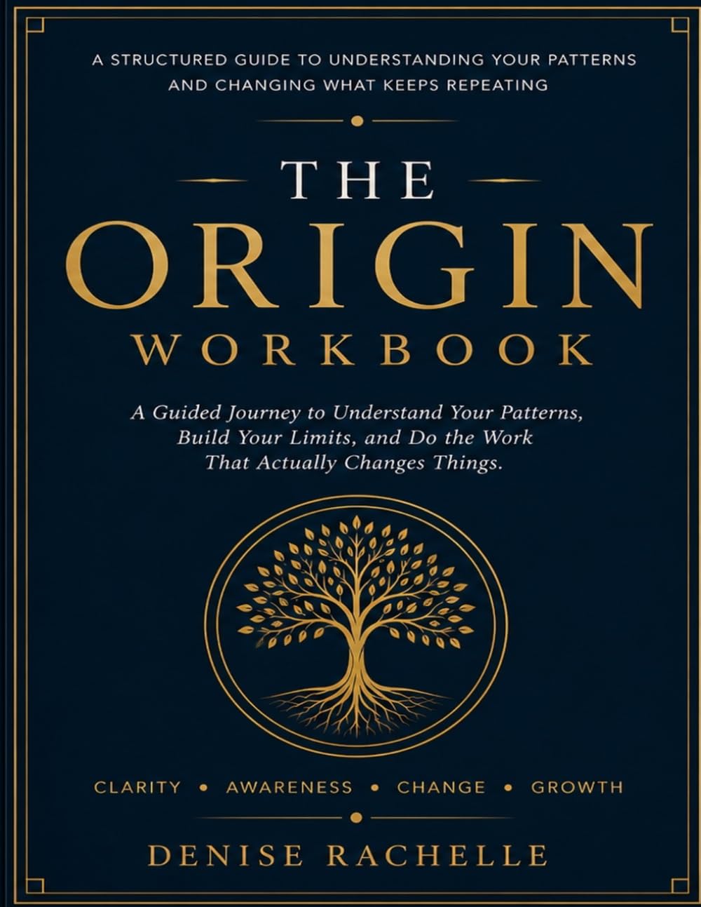 The Origin Workbook: A Guided Journey to Understand Your Patterns, Build Your Limits, and Do the Work That Actually Changes Things