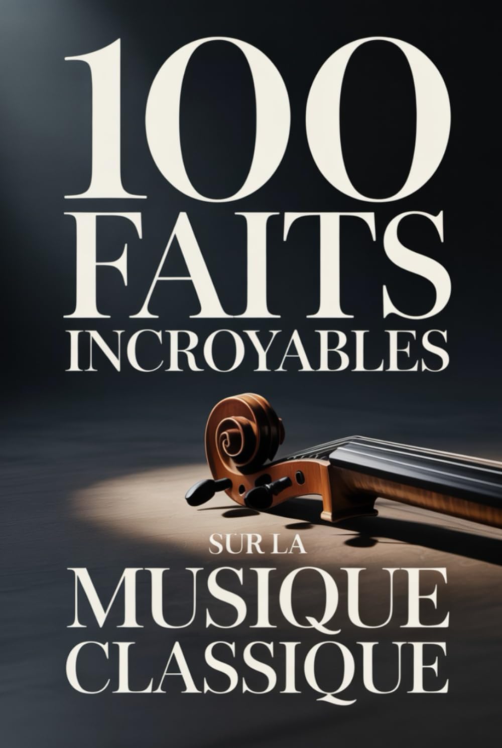 100 Faits Incroyables sur la Musique Classique: Un guide clair et passionnant, riche en anecdotes sur les compositeurs, les opéras et les ... : Les Génies de la Musique Classique)