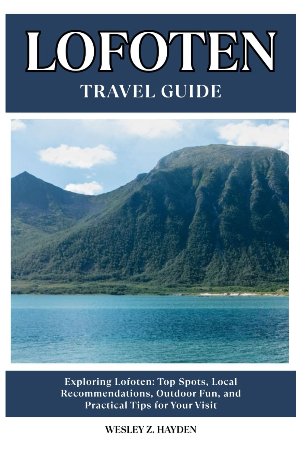 LOFOTEN TRAVEL GUIDE: Top Spots, Local Recommendations, Outdoor Fun, and Practical Tips for Your Visit