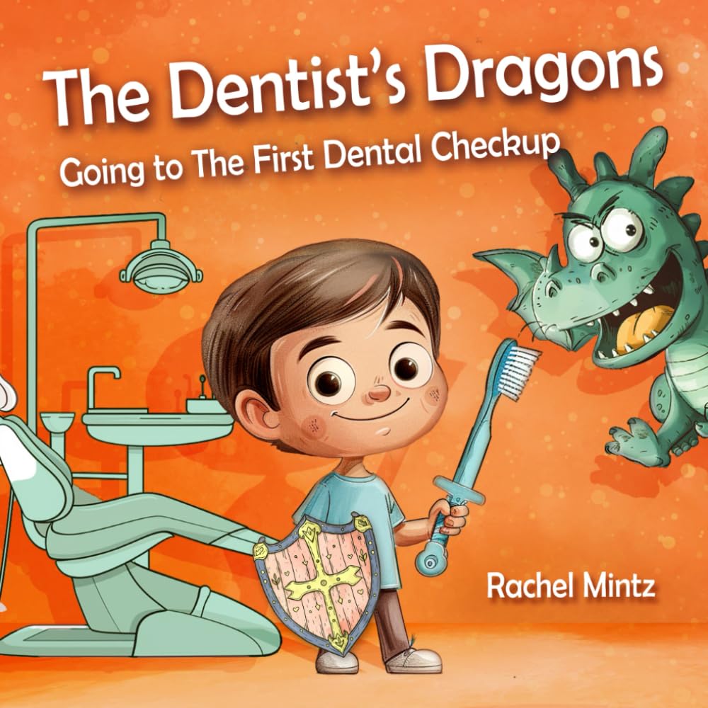 The Dentist’s Dragons - Going to The First Dental Checkup: Sammy Overcomes His Worries and Fears, Delightful Rhyming Book Motivation for Kids Going to The Dentist