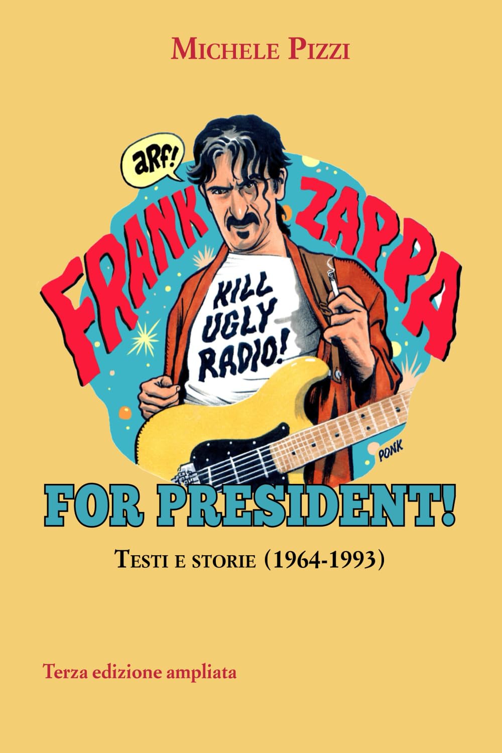 Frank Zappa For President!: Testi e storie (1964-1993). Terza edizione ampliata