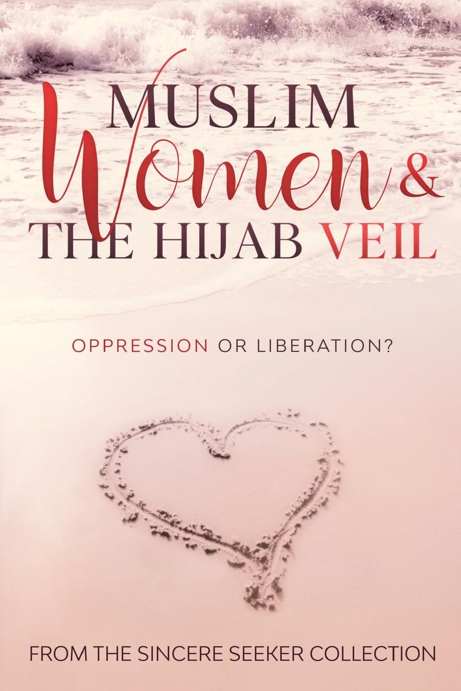Muslim Women & The Hijab Veil: Oppression or Liberation? (Islamic Books for New Muslims & Converts: Understanding Islam | Learn Islam | Islamic Beliefs & Practices | Quran & Salah Guide)