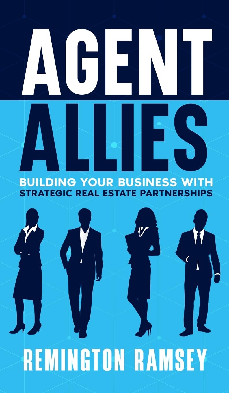 Agent Allies: Building Your Business With Strategic Real Estate Partnerships