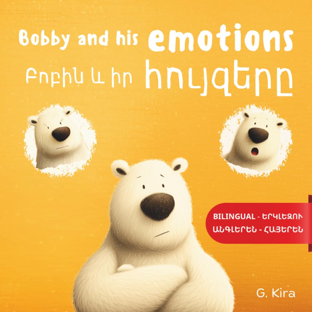 Bobby and His Emotions | Bilingual Armenian–English Edition:: A Story About Feelings, Emotional Regulation, and Calm-Down Skills