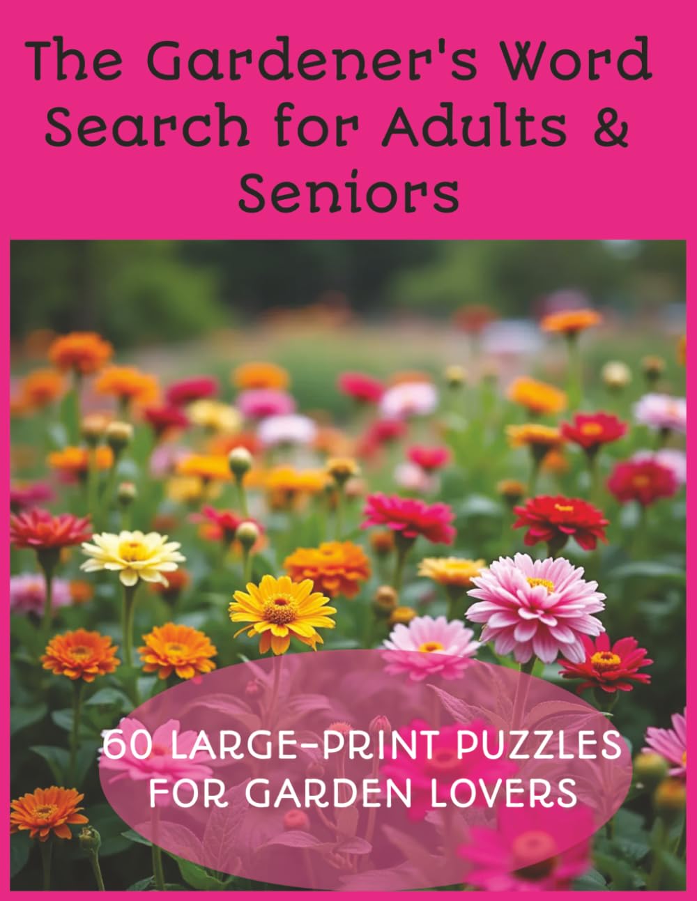 The Gardener's Word Search for Adults & Seniors: Large Print Puzzles Featuring Flowers, Vegetables, Herbs, Pollinators, Garden Tools, Landscaping & Backyard Nature | 60 Relaxing Word Search Challenges