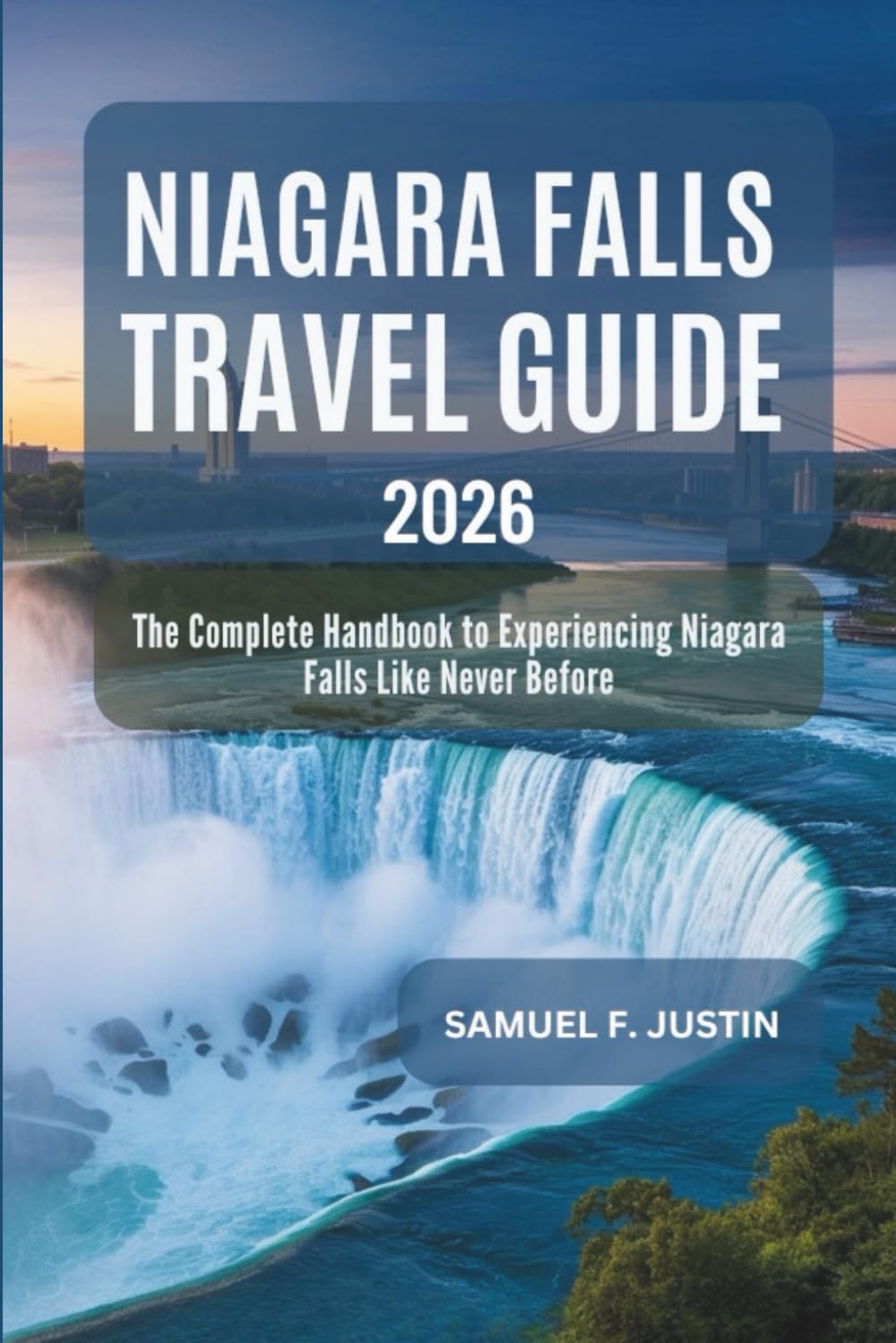 Niagara Falls Travel Guide 2026: The Complete Handbook to Experiencing Niagara Falls Like Never Before