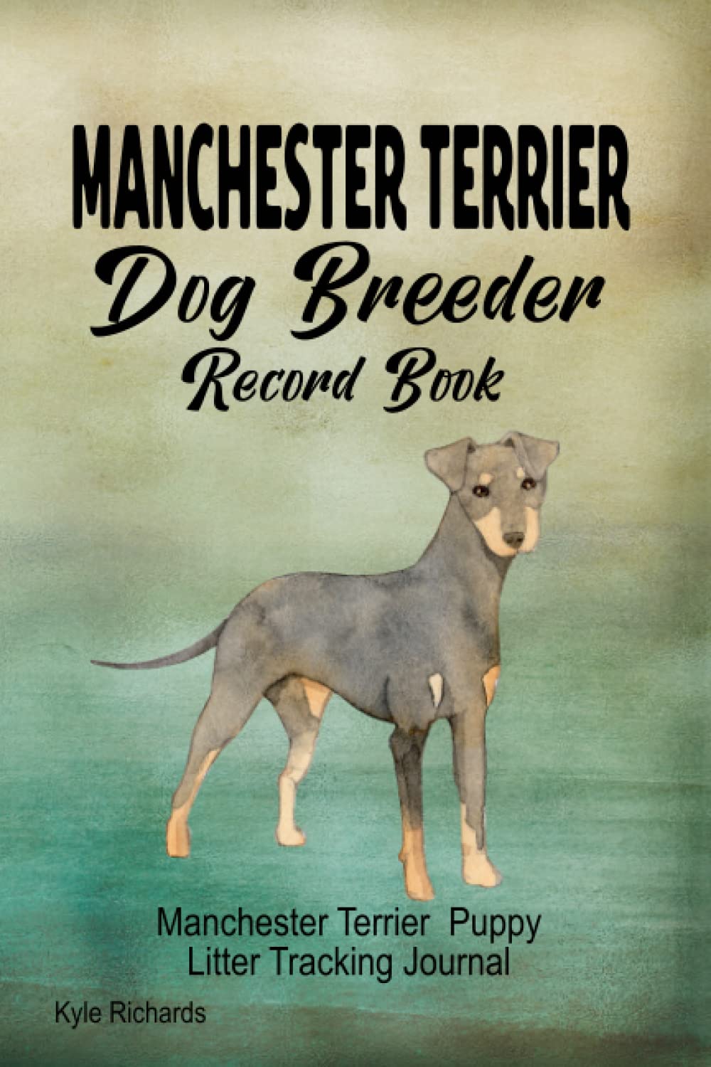 Manchester Terrier Dog Breeder Record Book: Manchester Terrier Puppy Litter Tracking Journal