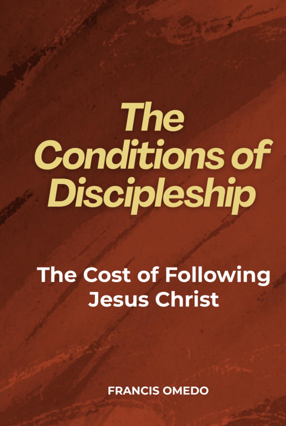 The Conditions of Discipleship: The Cost of Following Jesus Christ