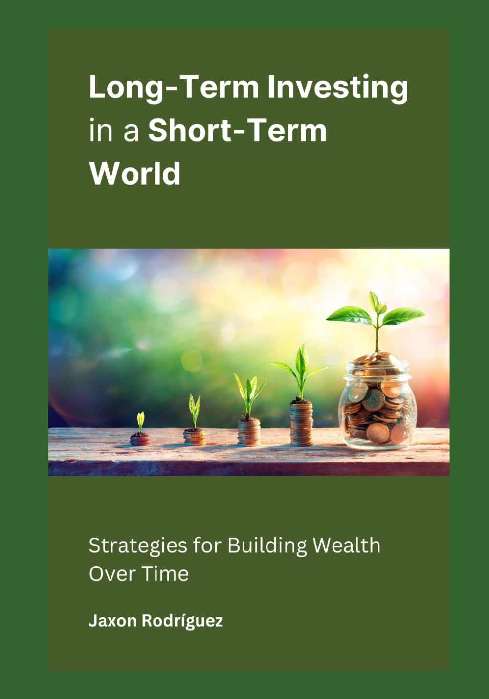 Long-Term Investing in a Short-Term World: Strategies for Building Wealth Over Time