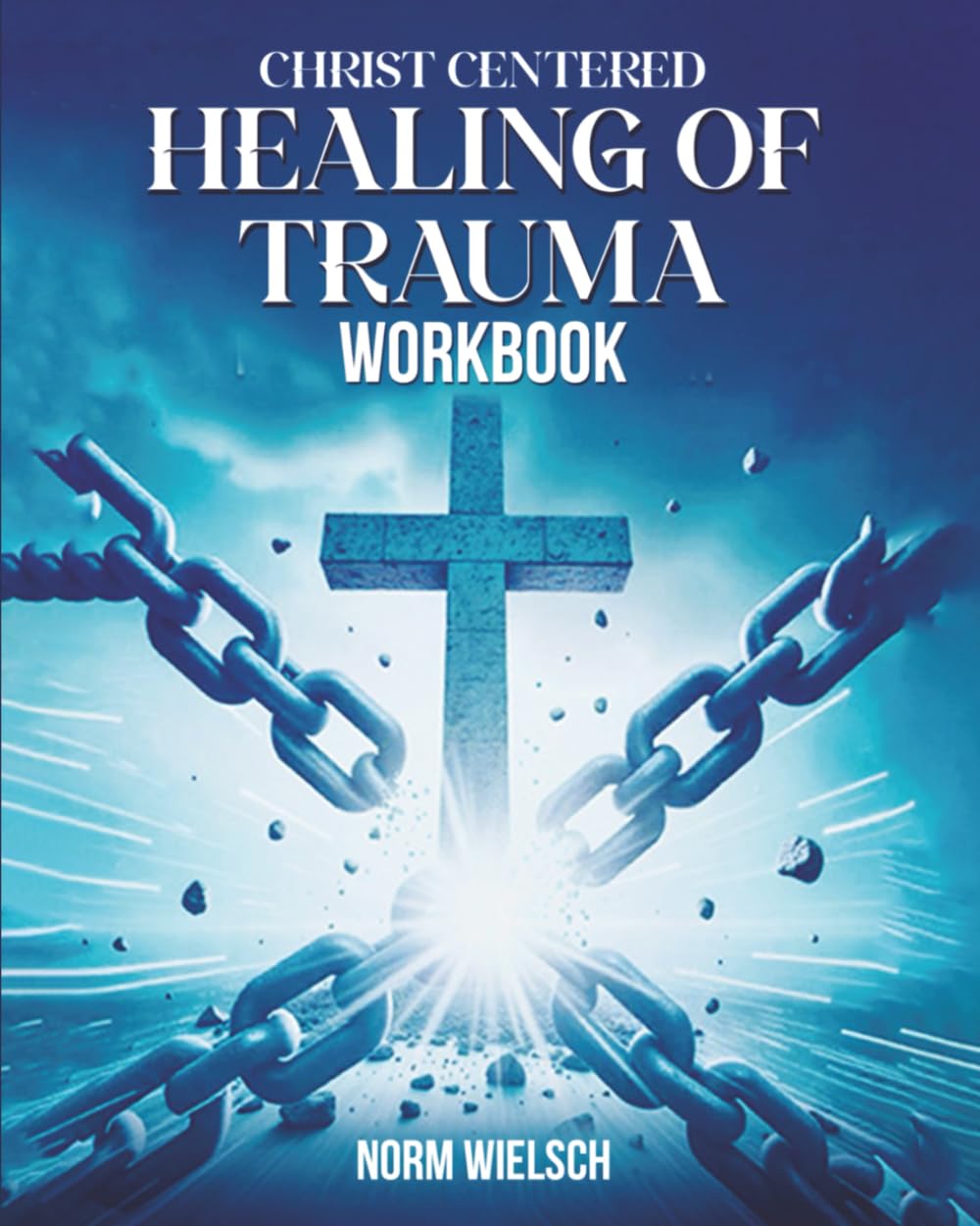 CHRIST CENTERED HEALING OF TRAUMA WORKBOOK