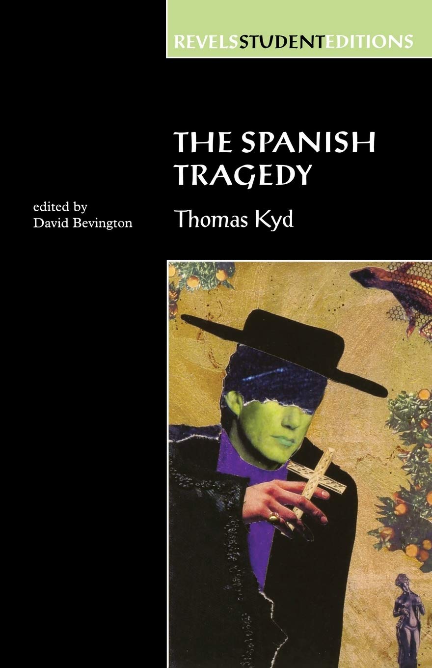 The Spanish Tragedy: Thomas Kyd (Revels Student Editions)-Thomas Kyd, David Bev