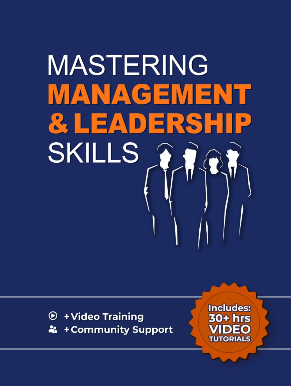 Mastering Management & Leadership Skills: Training To Help You Lead People, Build & Manage Teams, Communicate Effectively, Change Team Culture & Succeed As A Manager