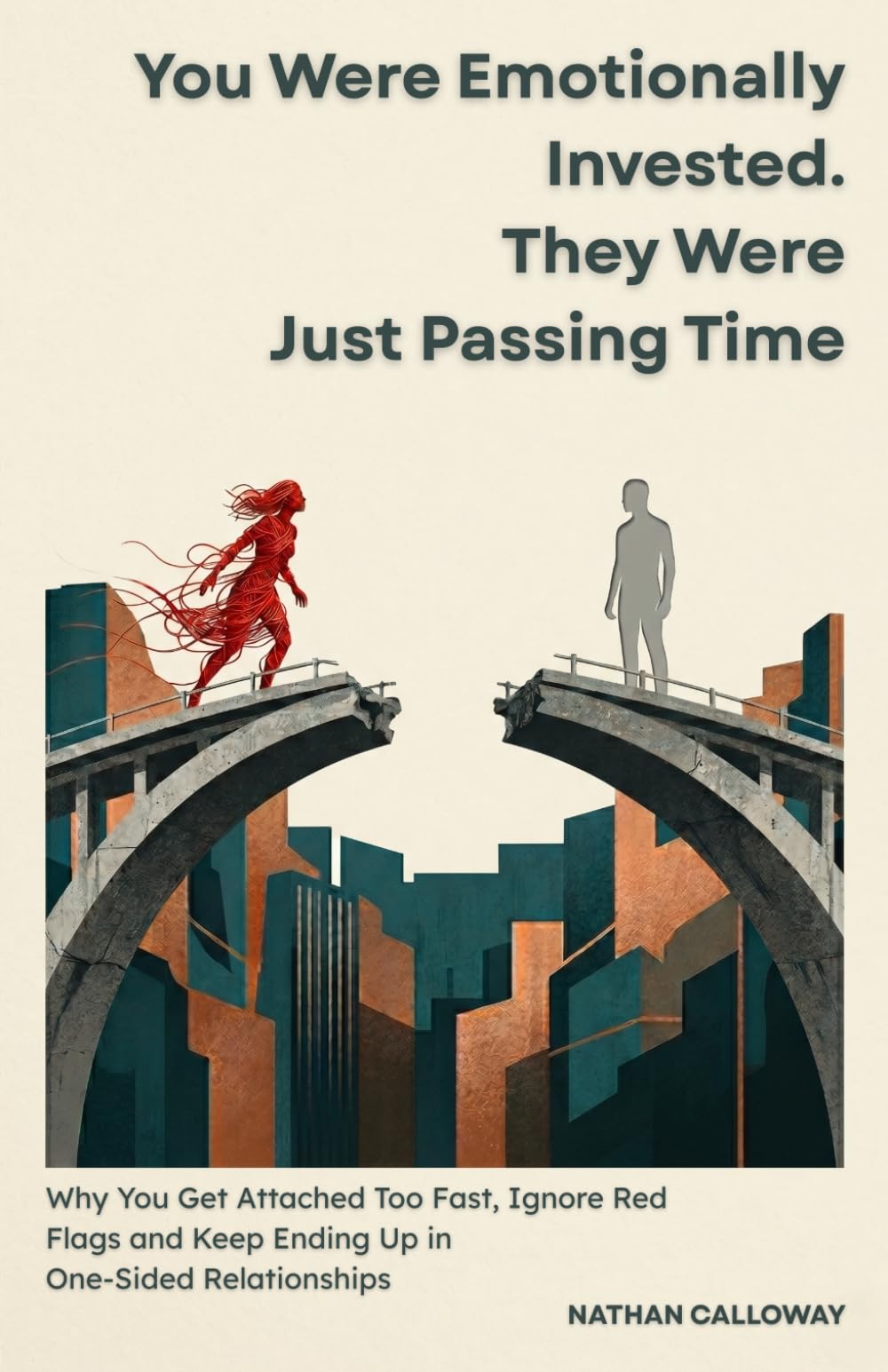 You Were Emotionally Invested. They Were Just Passing Time: Why You Get Attached Too Fast, Ignore Red Flags and Keep Ending Up in One-Sided Relationships