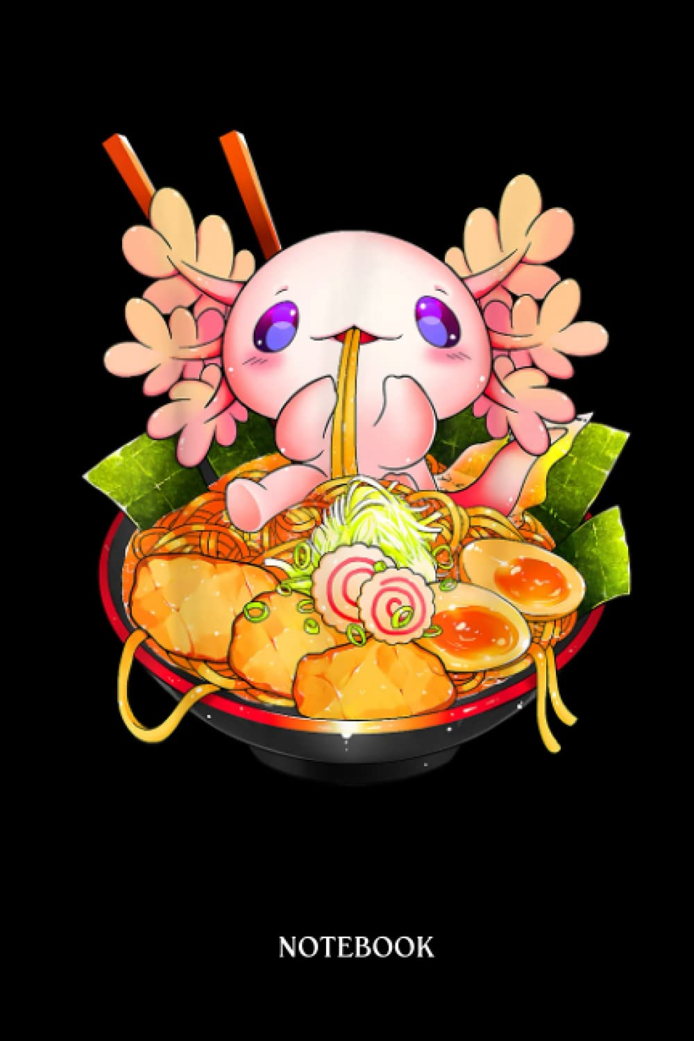 Axolotl Composition Notebook: Axolotl Ramen Kawaii Japanese Anime Noodle Gift Women Girls | College Ruled Axolotl Composition Book (Gift Idea For Student, Boys, Girls….)
