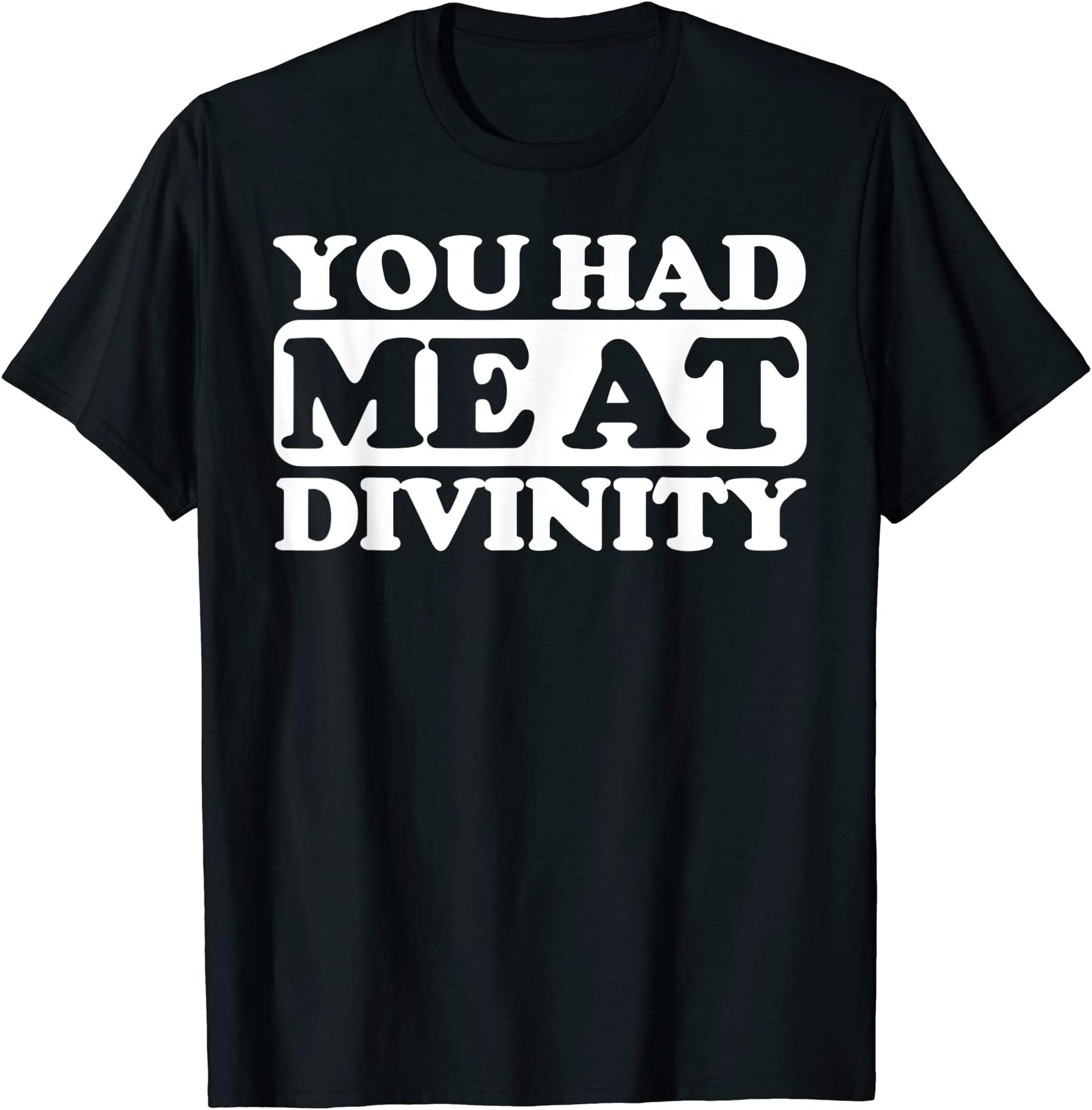 Divinity funnyYou had me at Divinity T-Shirt